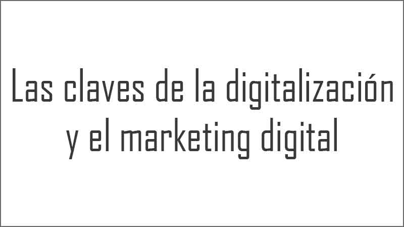 Las-claves-de-la-digitalizacion-y-el-marketing-digital